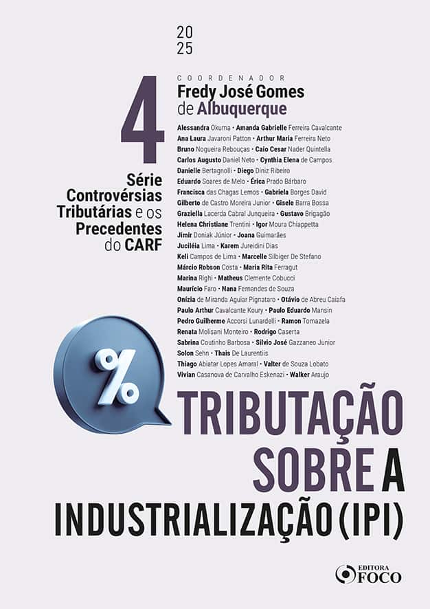 Controvérsias Tributárias e os Precedentes do CARF - 1ª Ed 2025: IPI Tributação sobre a Industrialização - Okuma, Alessandra (Autor), Cavalcante, Amanda Gabrielle Ferreira (Autor), Patton, Ana Laura Javaroni (Autor), Netov, Arthur Maria Ferreira (Autor), Rebouças, Bruno Nogueira (Autor), Quintella, Caio