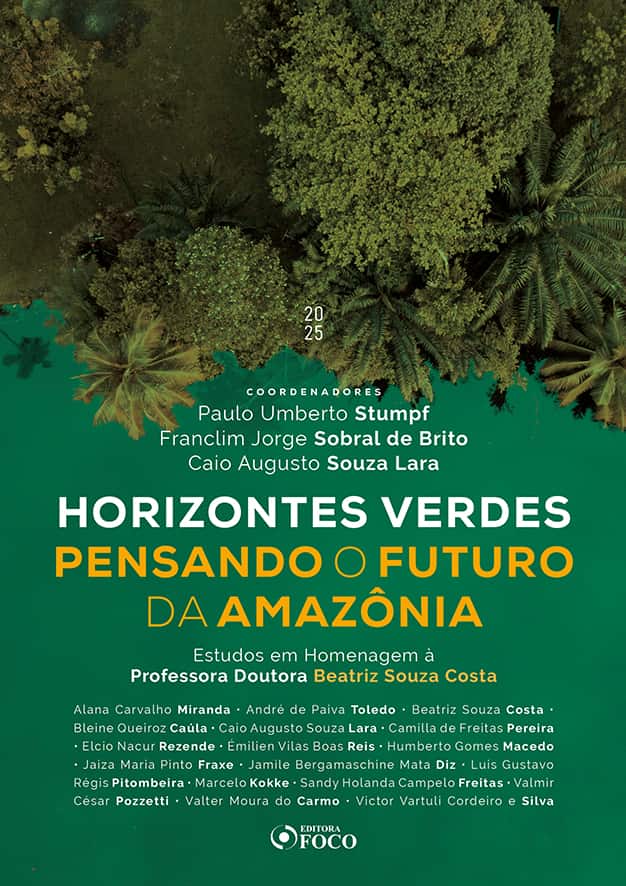 Horizontes Verdes Pensando o Futuro da Amazônia - 1ª Ed - 2025: Estudos em Homenagem à Professora Doutora Beatriz Souza Costa - Miranda, Alana Carvalho (Autor), Toledo, André de Paiva (Autor), Costa, Beatriz Souza (Autor), Caúla, Bleine Queiroz (Autor), Lar, Caio Augusto Souza (Autor), Pereira, Camilla de Freitas (Autor), R