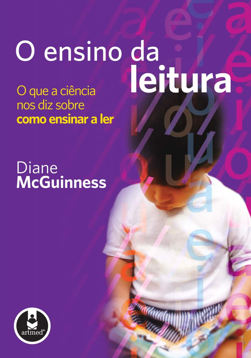 O ensino da leitura: o que a ciência nos diz sobre como ensinar a ler - McGuinness, Diane