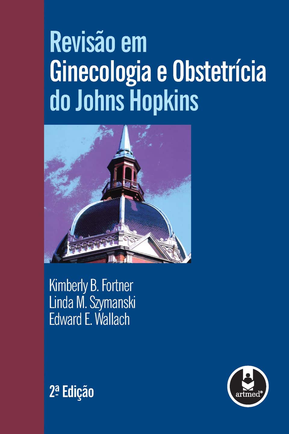 Revisão em ginecologia e obstetrícia do johns hopkins: - Fortner, Kimberly B. (Autor), Szymanski, Linda M. (Autor), Wallach, Edward E.