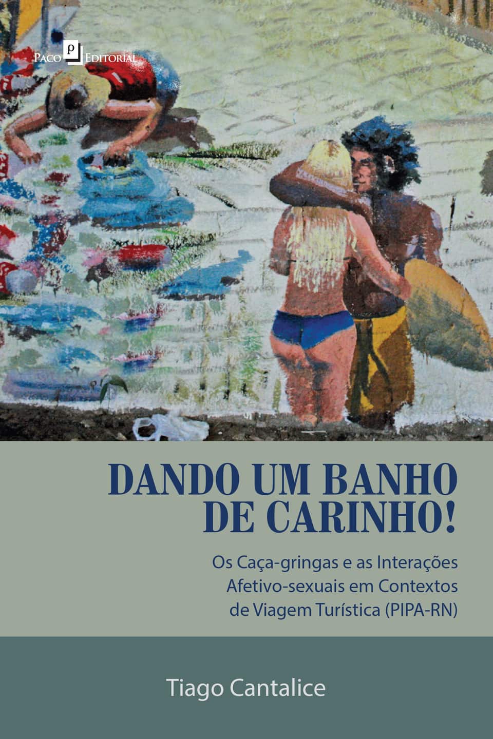Dando um banho de carinho!: os caça-gringas e as interações afetivo-sexuais em contextos de viagem turística (Pipa-RN) - Tiago