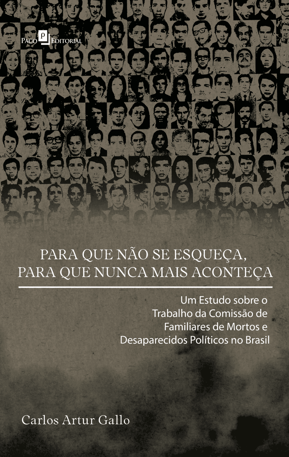 Para que não se esqueça, para que nunca mais aconteça: um estudo sobre o trabalho da comissão de familiares de mortos e desaparecidos políticos no Brasil - Gallo