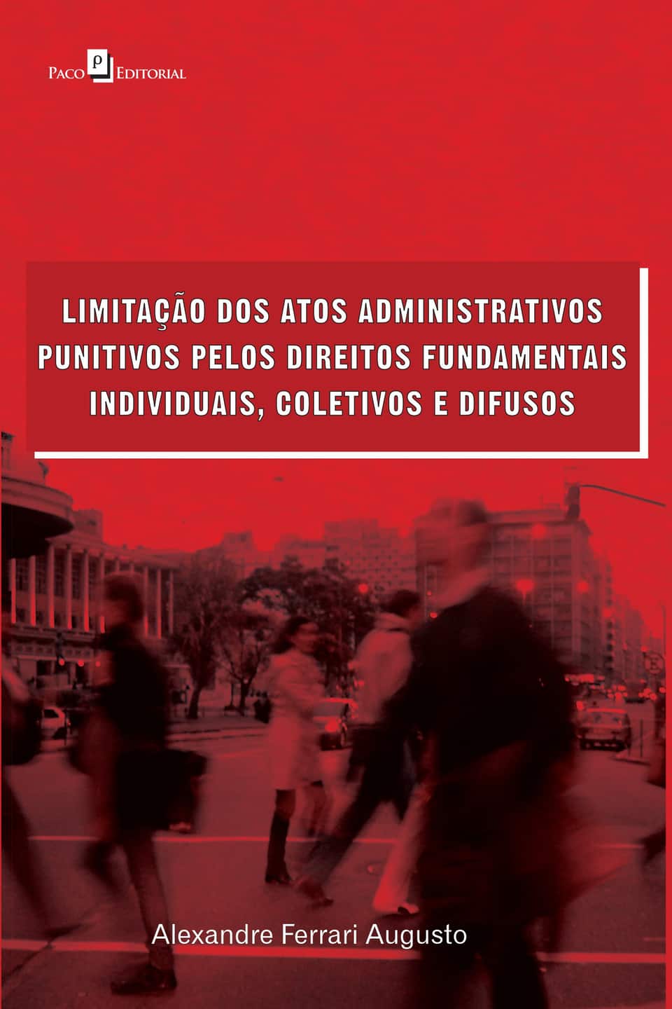 Limitação dos atos administrativos punitivos pelos direitos fundamentais individuais, coletivos e difusos - Augusto