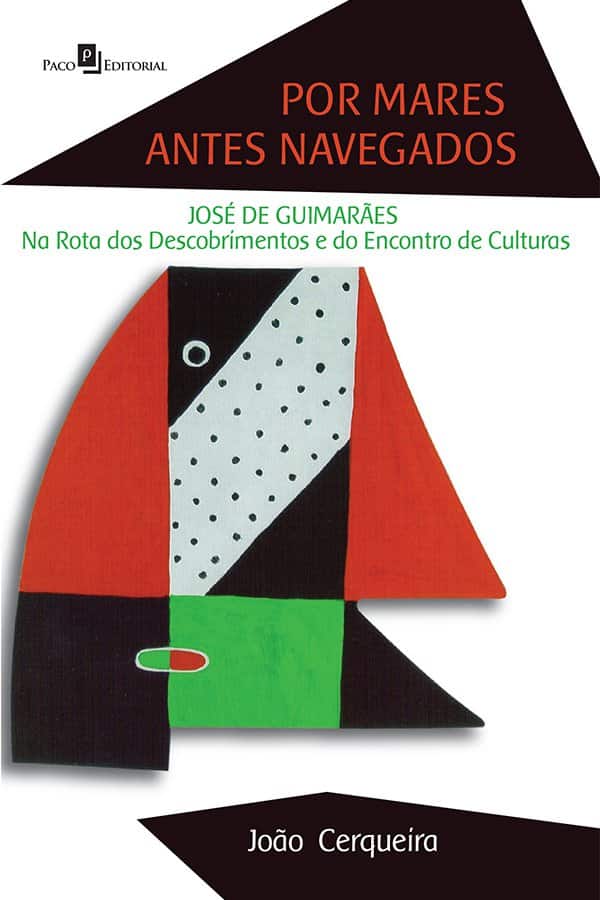Por mares antes navegados: José de Guimarães na rota dos descobrimentos e do encontro de culturas - João
