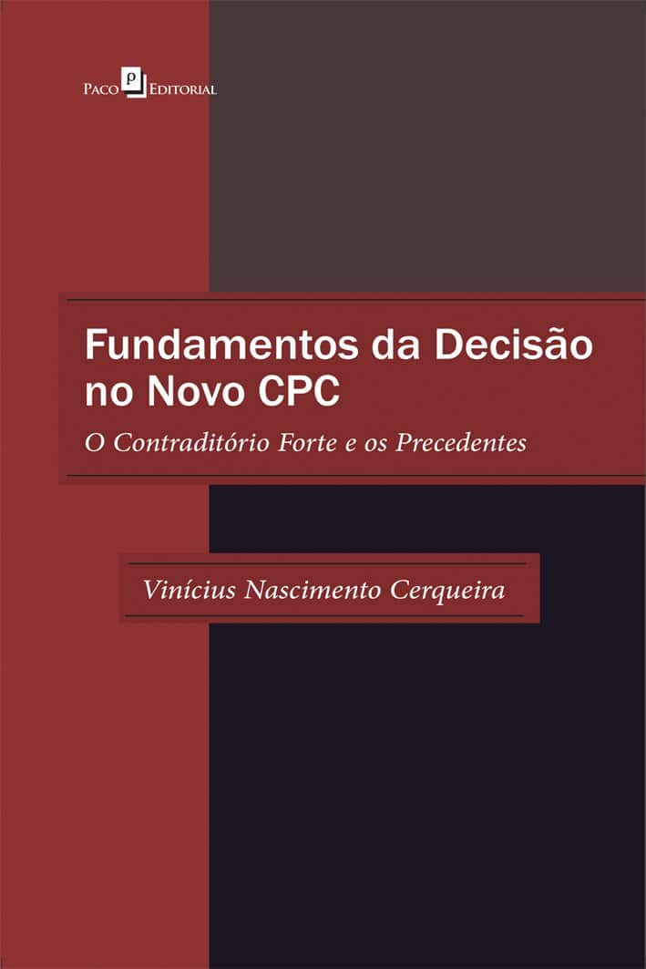 Fundamentos da decisão no novo CPC: o contraditório forte e os precedentes - Cerqueira