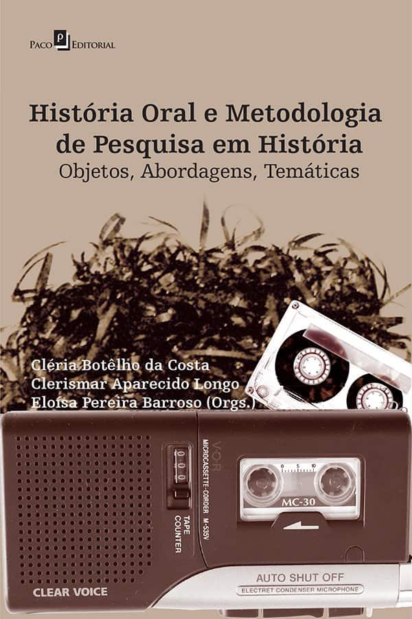 História oral e metodologia de pesquisa em história: objetos, abordagens, temáticas - Costa