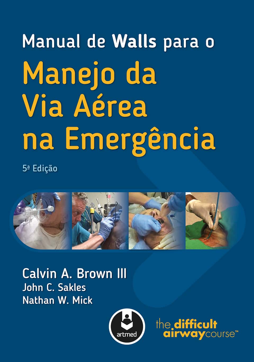 Manual de walls para o manejo da via aérea na emergência: - Brown III, Calvin A. (Autor), Sakles, John C. (Autor), Mick, Nathan W.