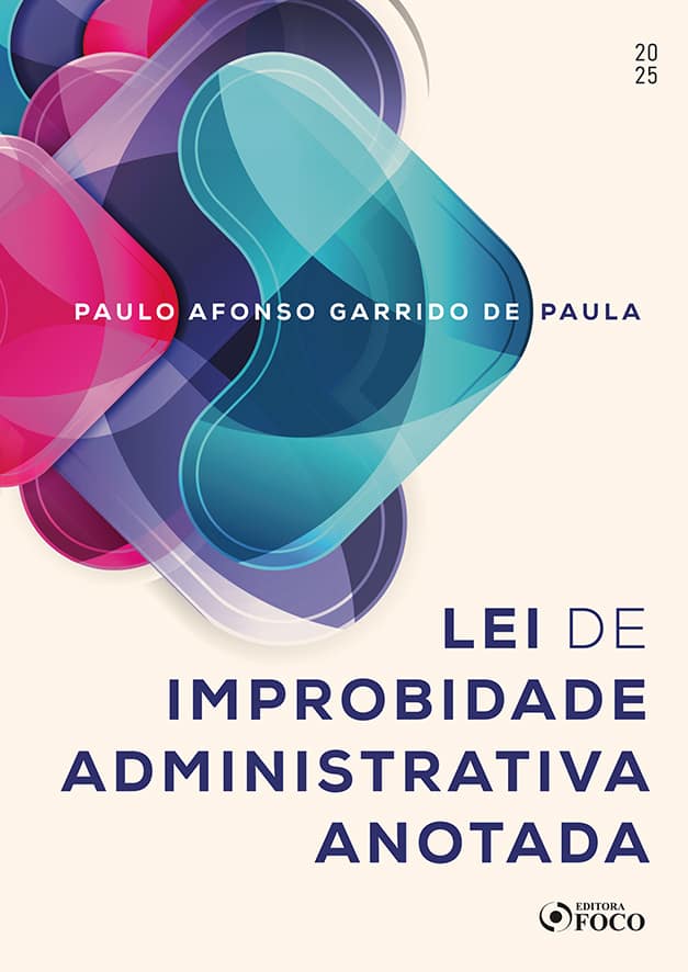 Lei de improbidade administrativa anotada - 1ª Ed - 2025: - Paulo Afonso Garrido de Paula