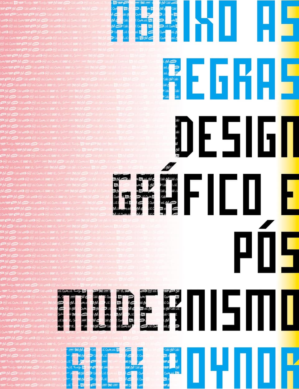 Abaixo as regras: design gráfico e pós modernismo - Rick Poynor