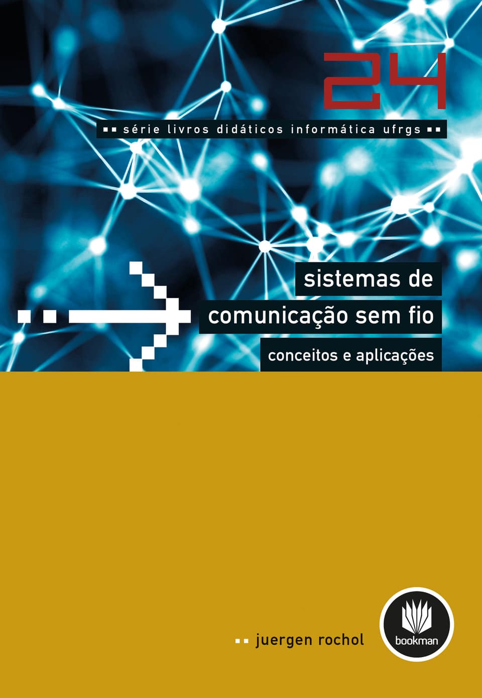 Sistemas de comunicação sem fio - conceitos e aplicações: volume 24 - Juergen Rochol